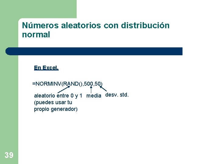 Números aleatorios con distribución normal En Excel. =NORMINV(RAND(), 500, 50) aleatorio entre 0 y