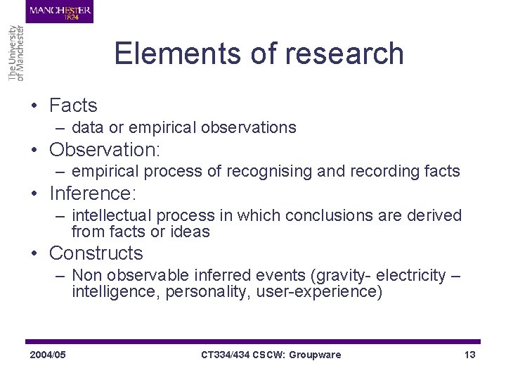 Elements of research • Facts – data or empirical observations • Observation: – empirical