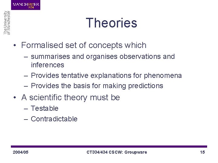 Theories • Formalised set of concepts which – summarises and organises observations and inferences