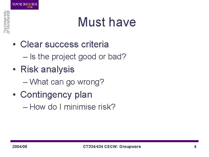 Must have • Clear success criteria – Is the project good or bad? •