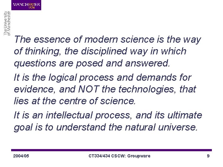 The essence of modern science is the way of thinking, the disciplined way in