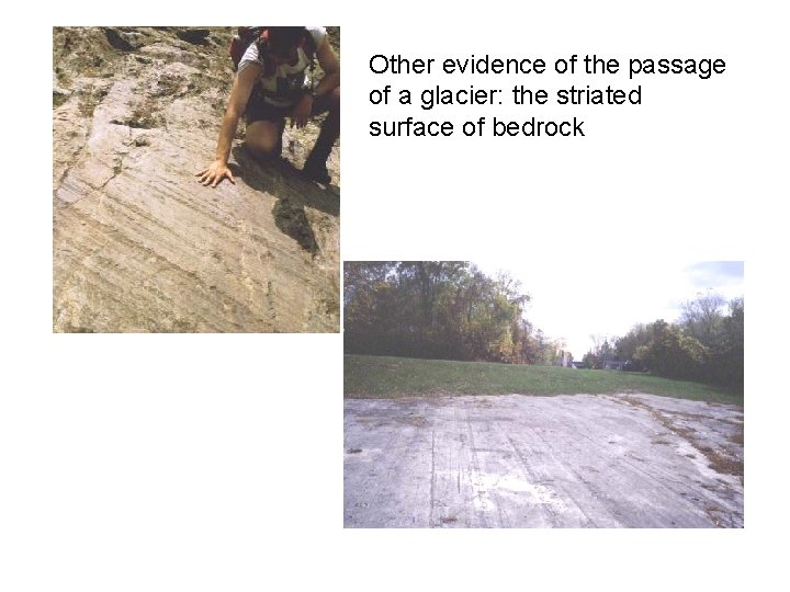 Other evidence of the passage of a glacier: the striated surface of bedrock 