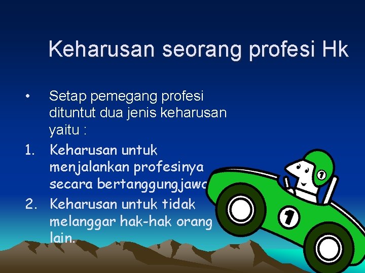 Keharusan seorang profesi Hk • Setap pemegang profesi dituntut dua jenis keharusan yaitu :