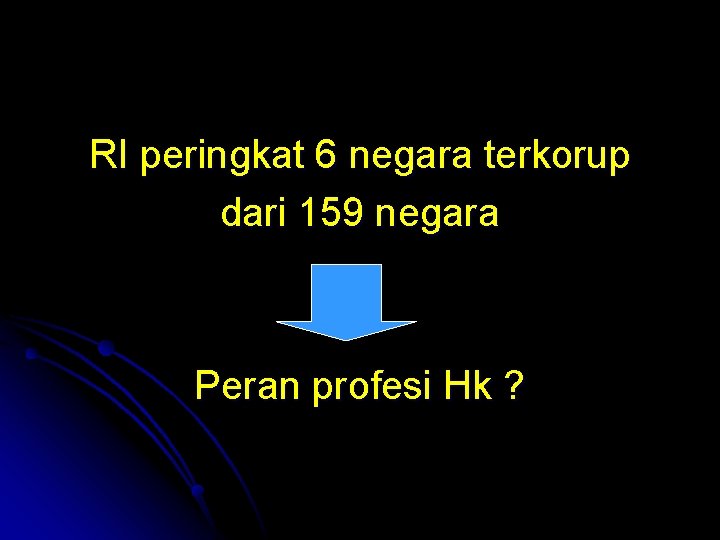 RI peringkat 6 negara terkorup dari 159 negara Peran profesi Hk ? 