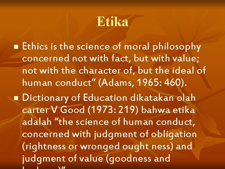 Etika Ethics is the science of moral philosophy concerned not with fact, but with