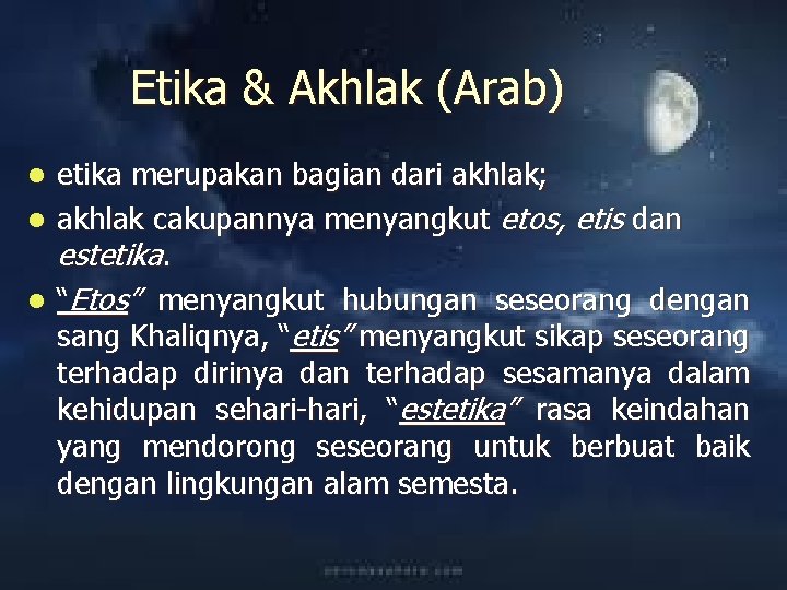 Etika & Akhlak (Arab) etika merupakan bagian dari akhlak; l akhlak cakupannya menyangkut etos,