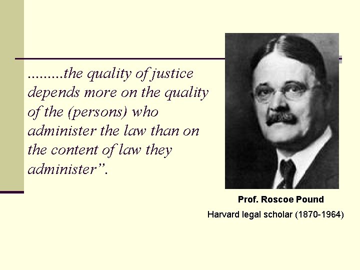 . . the quality of justice depends more on the quality of the (persons)