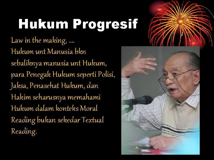 Hukum Progresif Law in the making, …. Hukum unt Manusia bkn sebaliknya manusia unt