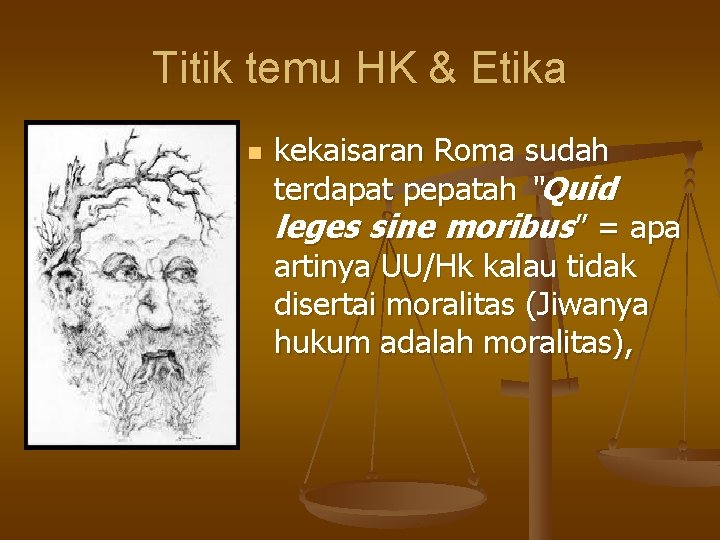 Titik temu HK & Etika n kekaisaran Roma sudah terdapat pepatah “Quid leges sine