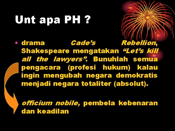 Unt apa PH ? • drama Cade’s Rebellion, Shakespeare mengatakan “Let’s kill all the