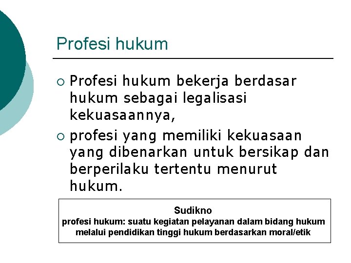 Profesi hukum bekerja berdasar hukum sebagai legalisasi kekuasaannya, ¡ profesi yang memiliki kekuasaan yang