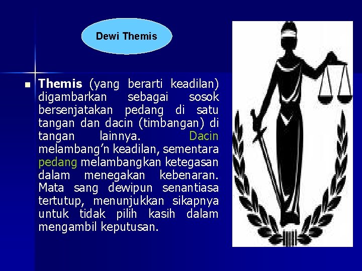 Dewi Themis n Themis (yang berarti keadilan) digambarkan sebagai sosok bersenjatakan pedang di satu