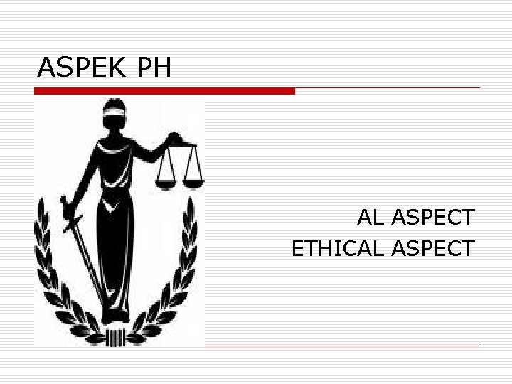 ASPEK PH AL ASPECT ETHICAL ASPECT 