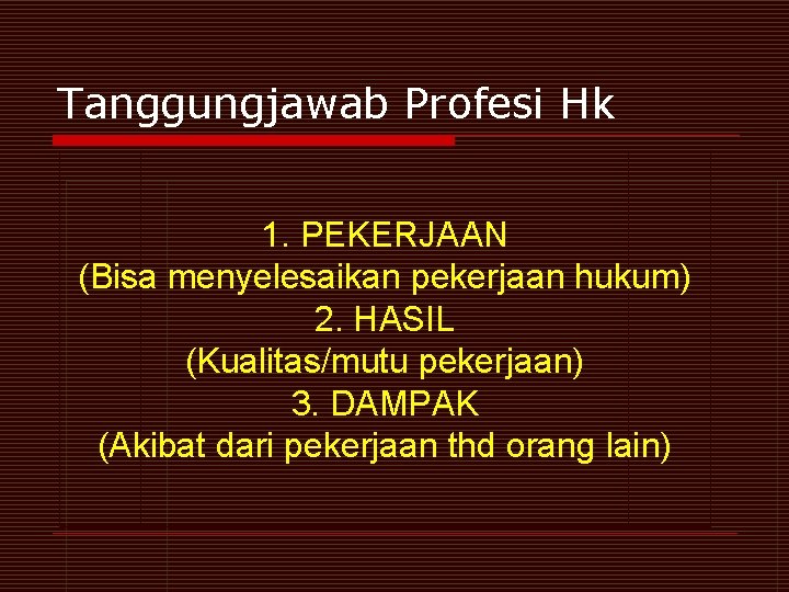 Tanggungjawab Profesi Hk 1. PEKERJAAN (Bisa menyelesaikan pekerjaan hukum) 2. HASIL (Kualitas/mutu pekerjaan) 3.