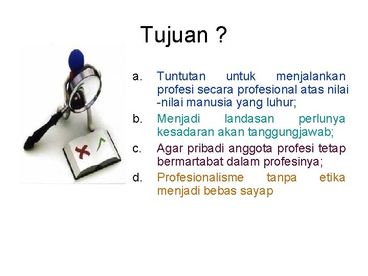 Tujuan ? a. b. c. d. Tuntutan untuk menjalankan profesi secara profesional atas nilai