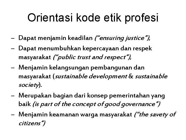 Orientasi kode etik profesi – Dapat menjamin keadilan (“ensuring justice”), – Dapat menumbuhkan kepercayaan