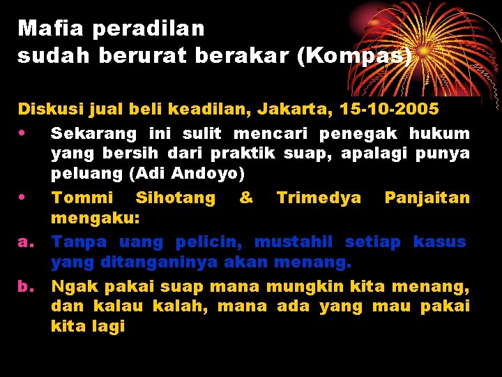 Mafia peradilan sudah berurat berakar (Kompas) Diskusi jual beli keadilan, Jakarta, 15 -10 -2005