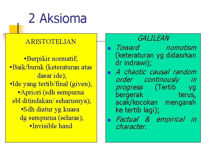 2 Aksioma ARISTOTELIAN n • Berpikir normatif; • Baik/buruk (keteraturan atas dasar ide); •