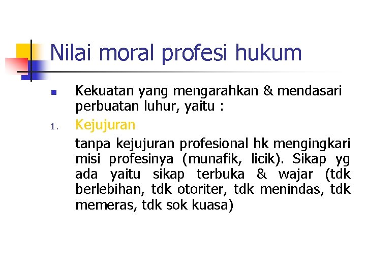 Nilai moral profesi hukum n 1. Kekuatan yang mengarahkan & mendasari perbuatan luhur, yaitu