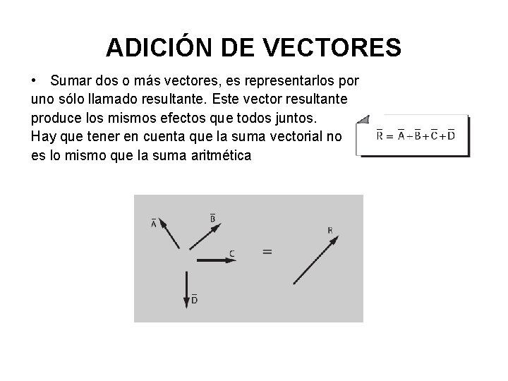ADICIÓN DE VECTORES • Sumar dos o más vectores, es representarlos por uno sólo ADICIÓN DE VECTORES • Sumar dos o más vectores, es representarlos por uno sólo