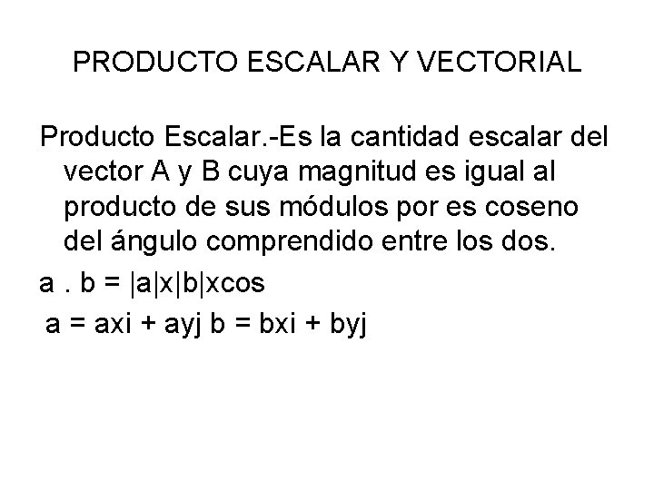PRODUCTO ESCALAR Y VECTORIAL Producto Escalar. -Es la cantidad escalar del vector A y PRODUCTO ESCALAR Y VECTORIAL Producto Escalar. -Es la cantidad escalar del vector A y