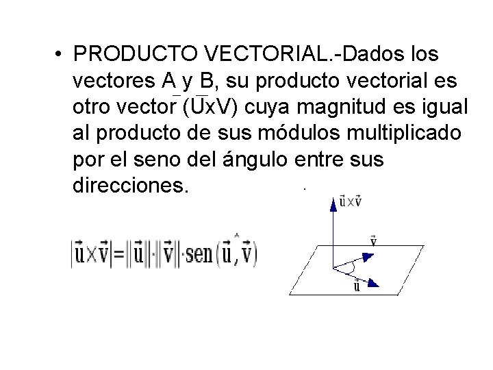 • PRODUCTO VECTORIAL. -Dados los vectores A y B, su producto vectorial es • PRODUCTO VECTORIAL. -Dados los vectores A y B, su producto vectorial es