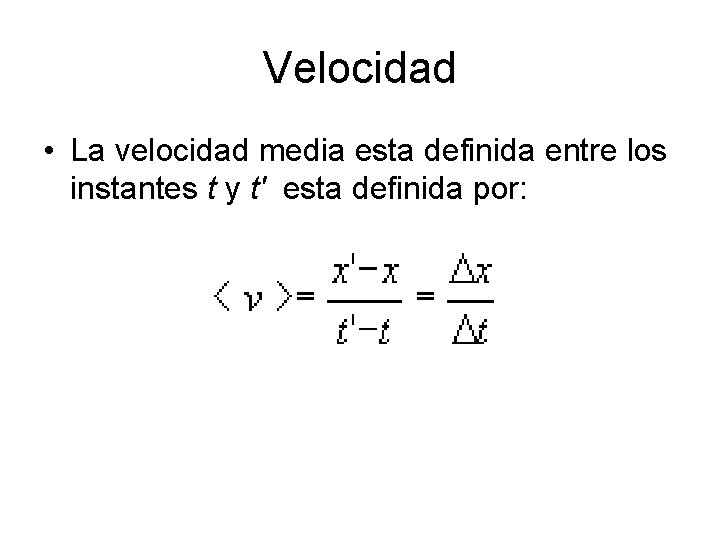 Velocidad • La velocidad media esta definida entre los instantes t y t' esta Velocidad • La velocidad media esta definida entre los instantes t y t' esta