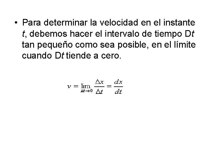 • Para determinar la velocidad en el instante t, debemos hacer el intervalo • Para determinar la velocidad en el instante t, debemos hacer el intervalo