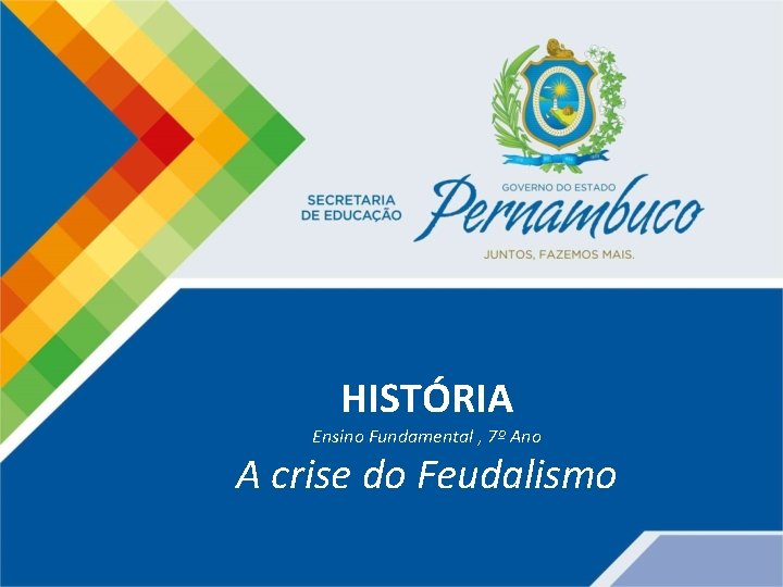 HISTÓRIA Ensino Fundamental , 7º Ano A crise do Feudalismo 