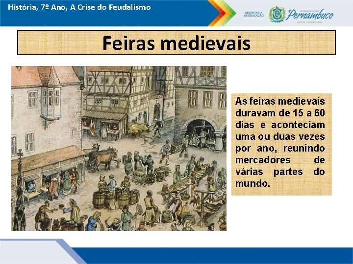 História, 7º Ano, A Crise do Feudalismo Feiras medievais As feiras medievais duravam de