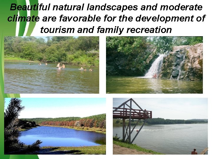 Beautiful natural landscapes and moderate climate are favorable for the development of tourism and