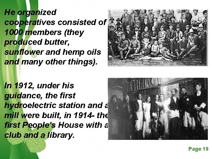 He organized cooperatives consisted of 1000 members (they produced butter, sunflower and hemp oils