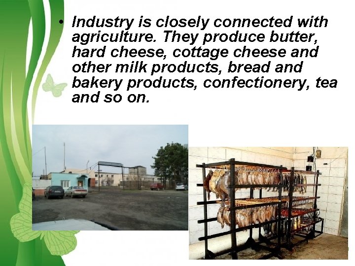  • Industry is closely connected with agriculture. They produce butter, hard cheese, cottage