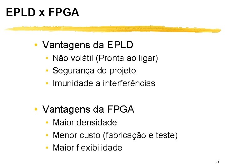 EPLD x FPGA • Vantagens da EPLD • Não volátil (Pronta ao ligar) •