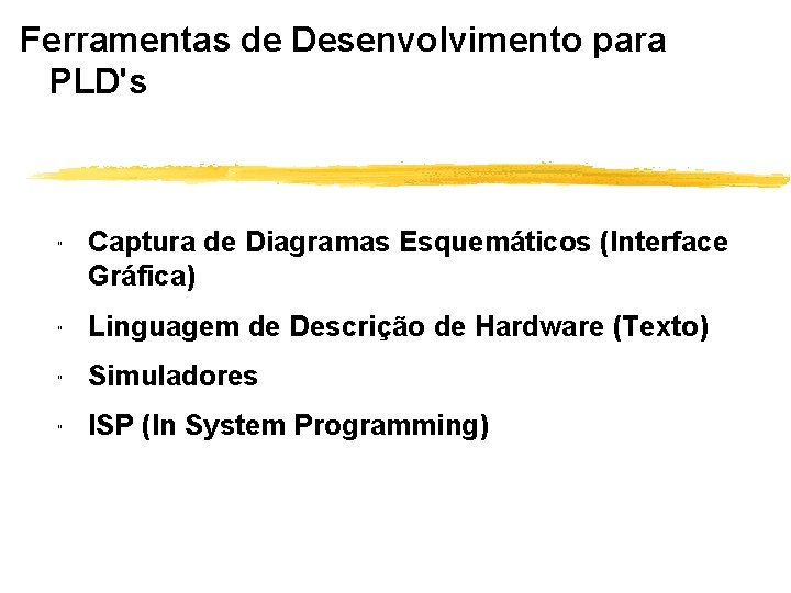 Ferramentas de Desenvolvimento para PLD's " Captura de Diagramas Esquemáticos (Interface Gráfica) " Linguagem