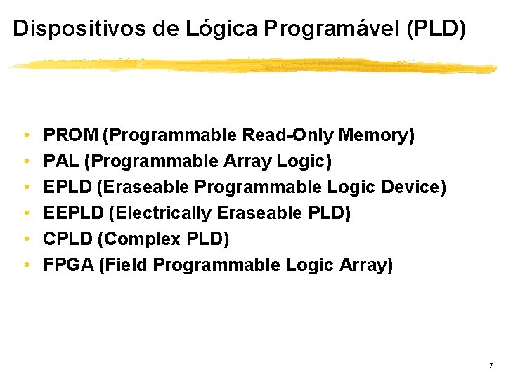 Dispositivos de Lógica Programável (PLD) • • • PROM (Programmable Read-Only Memory) PAL (Programmable