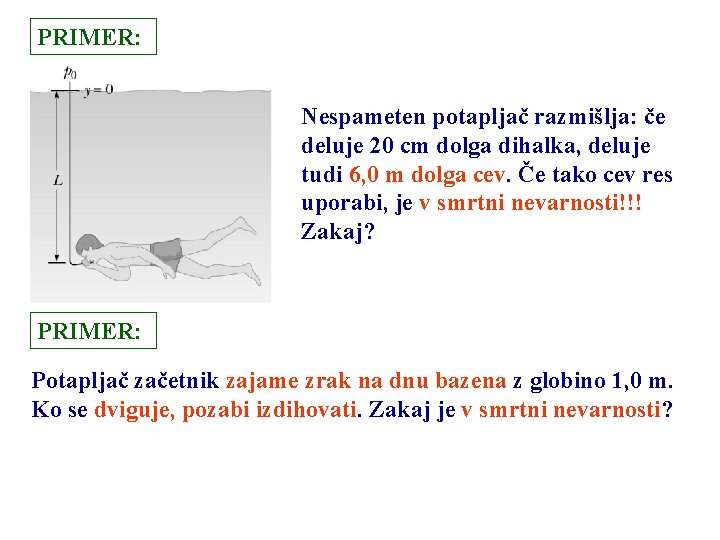 PRIMER: Nespameten potapljač razmišlja: če deluje 20 cm dolga dihalka, deluje tudi 6, 0