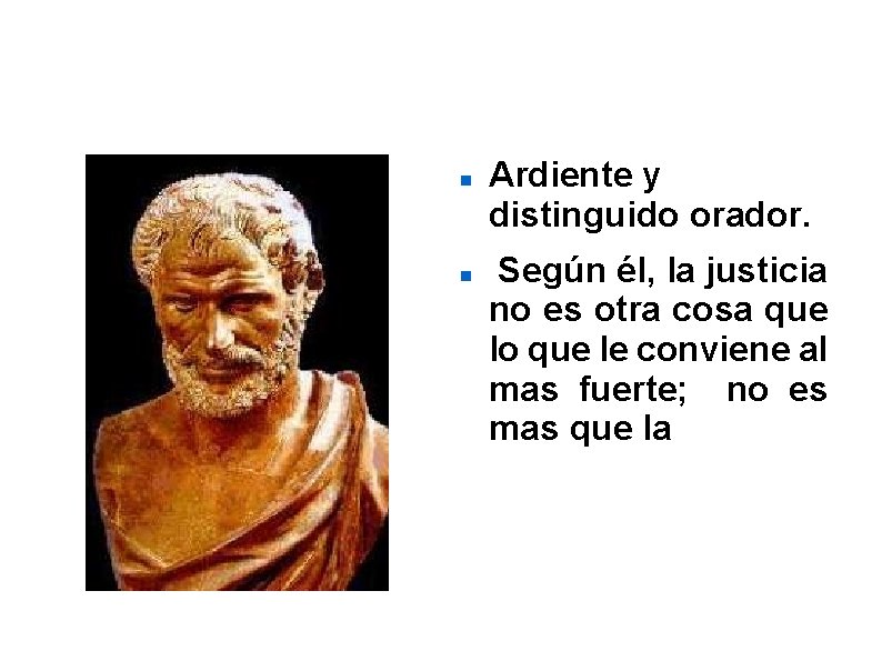 Trasímaco: Ardiente y distinguido orador. Según él, la justicia no es otra cosa que