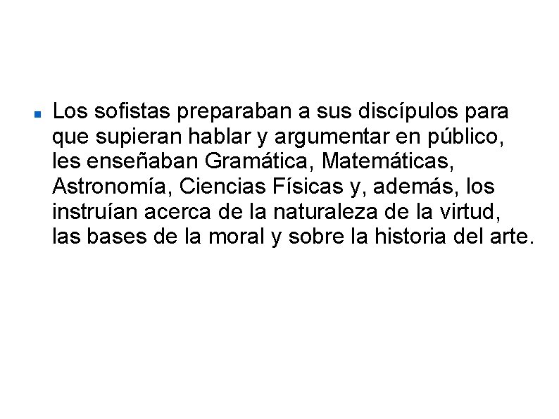 Objetivos de su filosofía. Los sofistas preparaban a sus discípulos para que supieran hablar