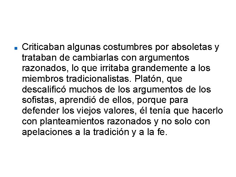  Criticaban algunas costumbres por absoletas y trataban de cambiarlas con argumentos razonados, lo