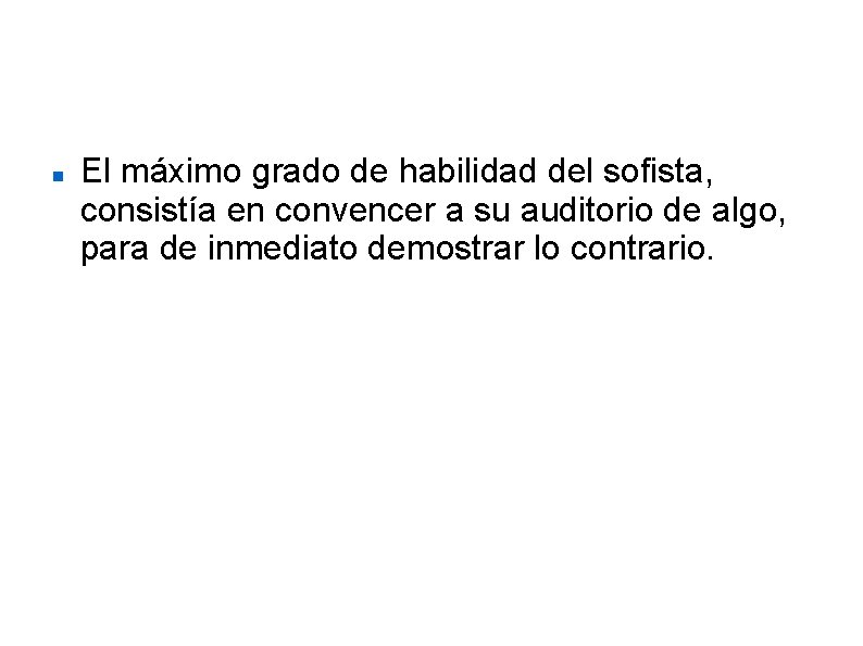  El máximo grado de habilidad del sofista, consistía en convencer a su auditorio