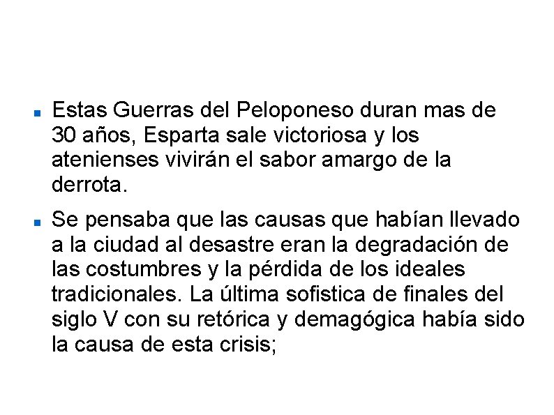  Estas Guerras del Peloponeso duran mas de 30 años, Esparta sale victoriosa y