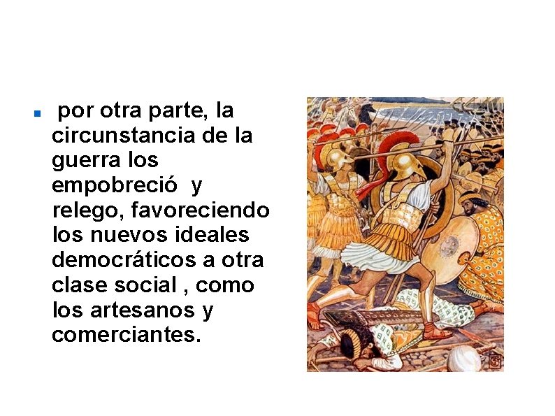  por otra parte, la circunstancia de la guerra los empobreció y relego, favoreciendo