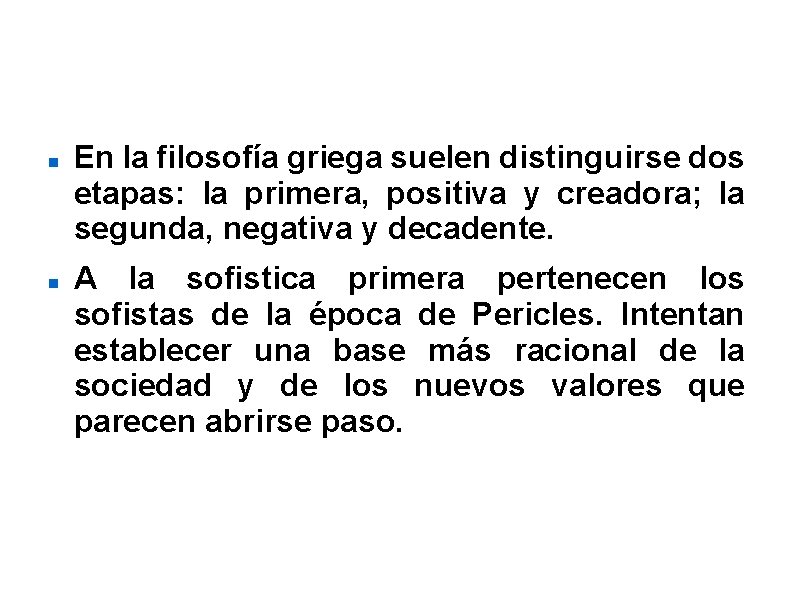 Principales Representantes. En la filosofía griega suelen distinguirse dos etapas: la primera, positiva y