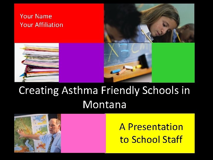 Your Name Your Affiliation Creating Asthma Friendly Schools in Montana A Presentation to School