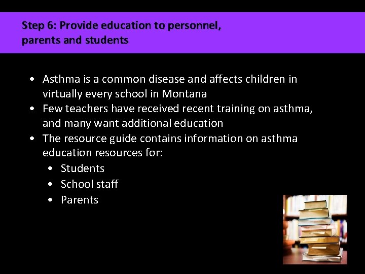 Step 6: Provide education to personnel, parents and students • Asthma is a common