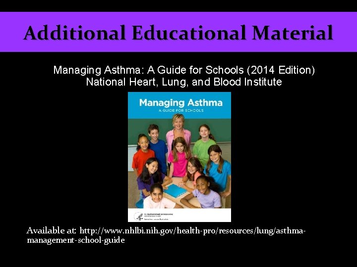 Additional Educational Material Managing Asthma: A Guide for Schools (2014 Edition) National Heart, Lung,