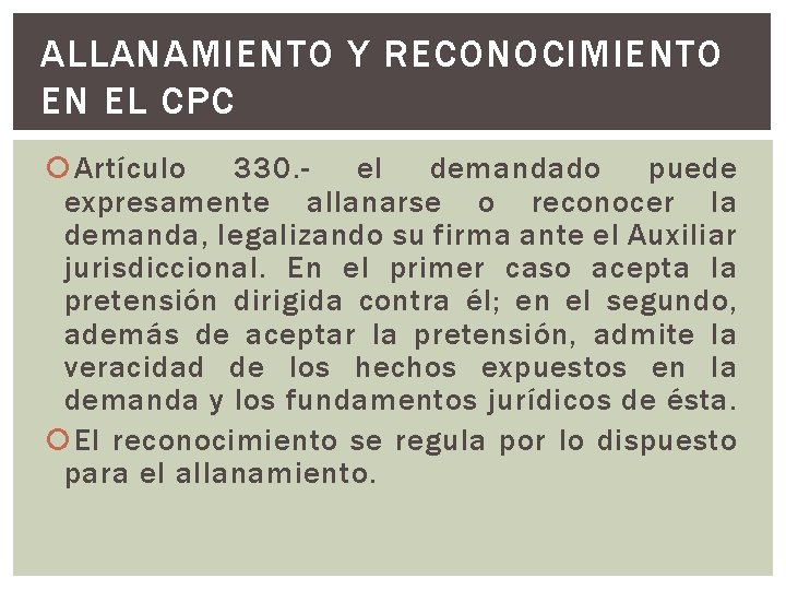 ALLANAMIENTO Y RECONOCIMIENTO EN EL CPC Artículo 330. el demandado puede expresamente allanarse o