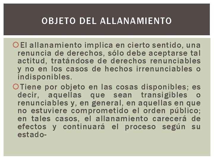 OBJETO DEL ALLANAMIENTO El allanamiento implica en cierto sentido, una renuncia de derechos, sólo