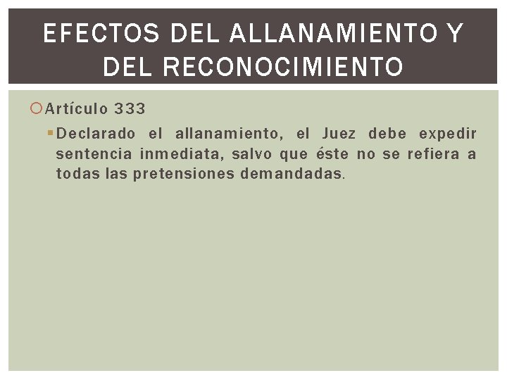 EFECTOS DEL ALLANAMIENTO Y DEL RECONOCIMIENTO Artículo 333 § Declarado el allanamiento, el Juez